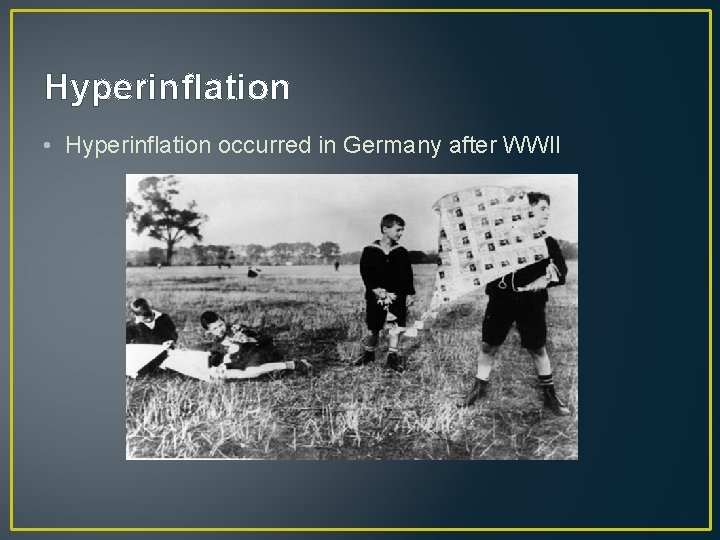 Hyperinflation • Hyperinflation occurred in Germany after WWII 