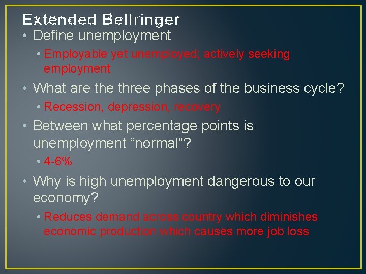 Extended Bellringer • Define unemployment • Employable yet unemployed; actively seeking employment • What