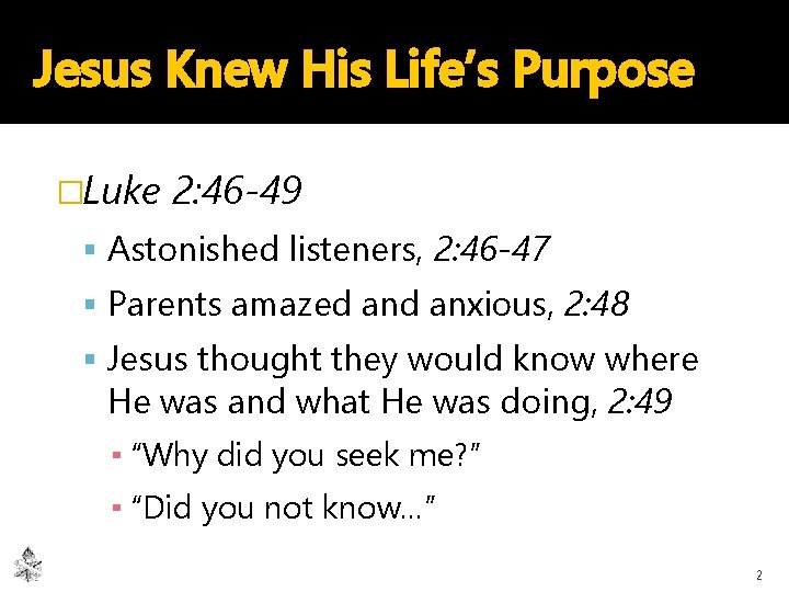 Jesus Knew His Life’s Purpose �Luke 2: 46 -49 Astonished listeners, 2: 46 -47