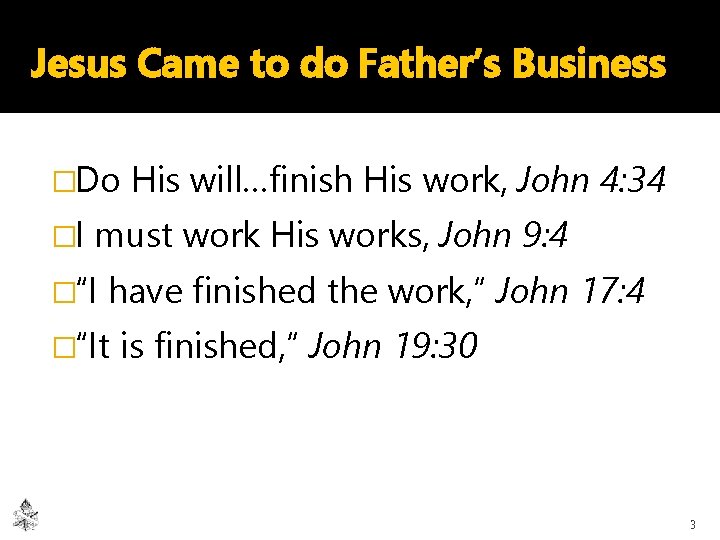 Jesus Came to do Father’s Business �Do �I His will…finish His work, John 4: