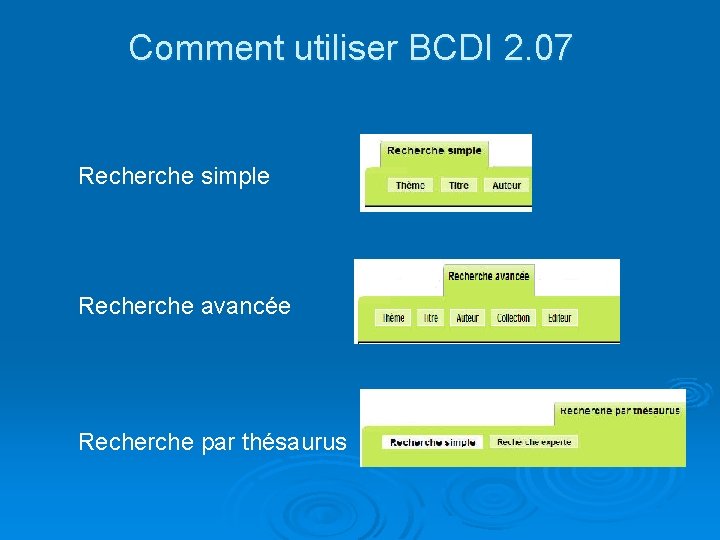 Comment utiliser BCDI 2. 07 Recherche simple Recherche avancée Recherche par thésaurus 