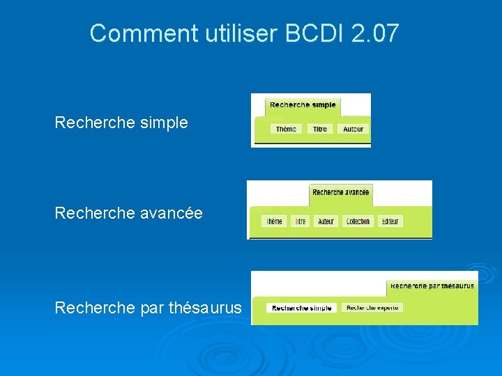 Comment utiliser BCDI 2. 07 Recherche simple Recherche avancée Recherche par thésaurus 