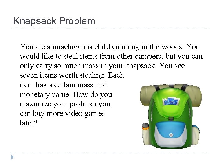 Knapsack Problem You are a mischievous child camping in the woods. You would like