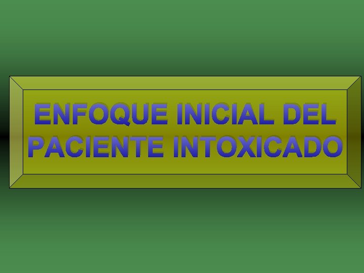 ENFOQUE INICIAL DEL PACIENTE INTOXICADO 