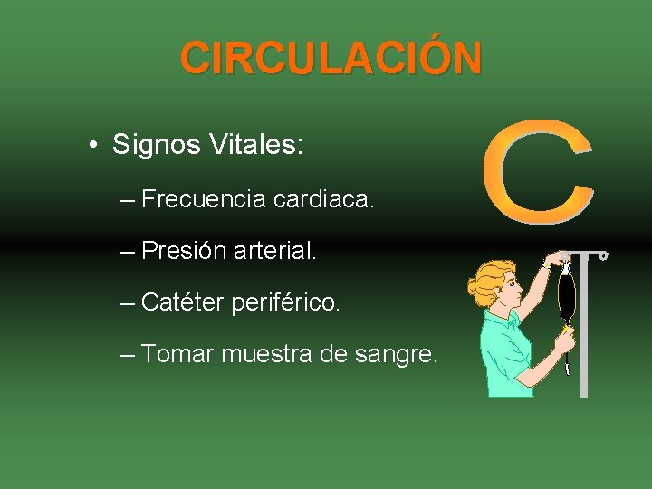 CIRCULACIÓN • Signos Vitales: – Frecuencia cardiaca. – Presión arterial. – Catéter periférico. –