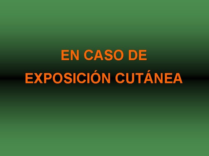 EN CASO DE EXPOSICIÓN CUTÁNEA 