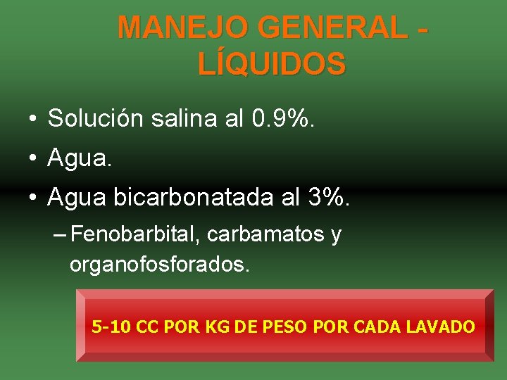 MANEJO GENERAL LÍQUIDOS • Solución salina al 0. 9%. • Agua bicarbonatada al 3%.