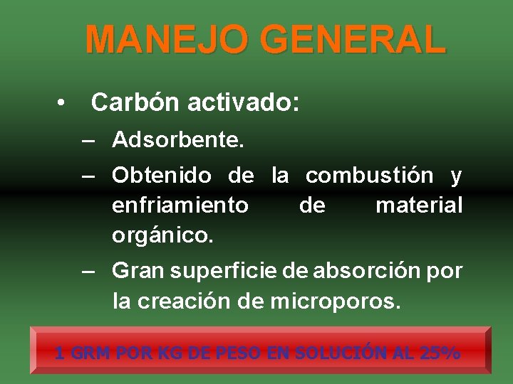 MANEJO GENERAL • Carbón activado: – Adsorbente. – Obtenido de la combustión y enfriamiento