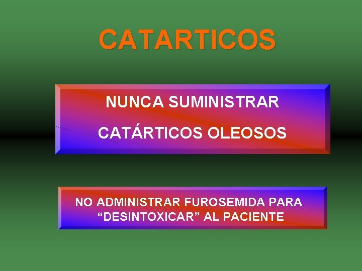 CATARTICOS NUNCA SUMINISTRAR CATÁRTICOS OLEOSOS NO ADMINISTRAR FUROSEMIDA PARA “DESINTOXICAR” AL PACIENTE 