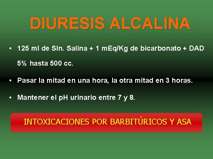 DIURESIS ALCALINA • 125 ml de Sln. Salina + 1 m. Eq/Kg de bicarbonato