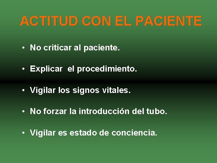 ACTITUD CON EL PACIENTE • No criticar al paciente. • Explicar el procedimiento. •