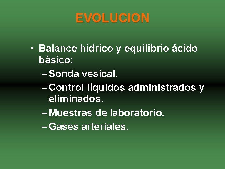 EVOLUCION • Balance hídrico y equilibrio ácido básico: – Sonda vesical. – Control líquidos