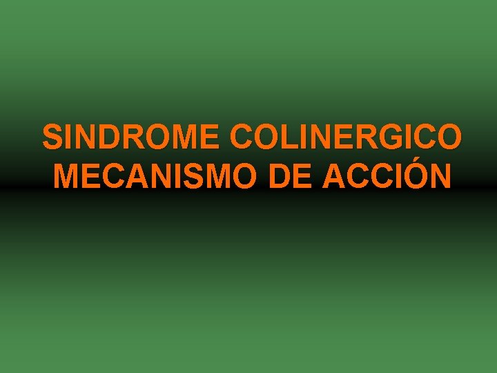 SINDROME COLINERGICO MECANISMO DE ACCIÓN 