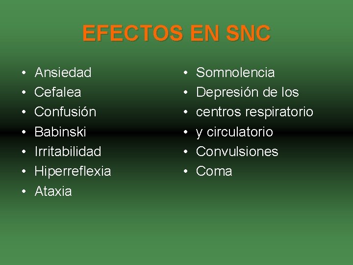 EFECTOS EN SNC • • Ansiedad Cefalea Confusión Babinski Irritabilidad Hiperreflexia Ataxia • •