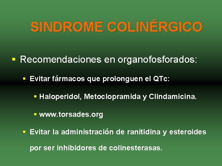 SINDROME COLINÉRGICO § Recomendaciones en organofosforados: § Evitar fármacos que prolonguen el QTc: §