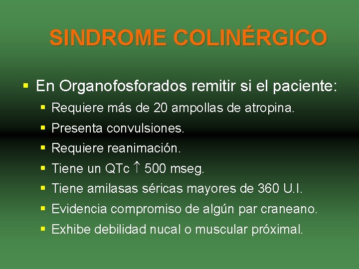 SINDROME COLINÉRGICO § En Organofosforados remitir si el paciente: § Requiere más de 20
