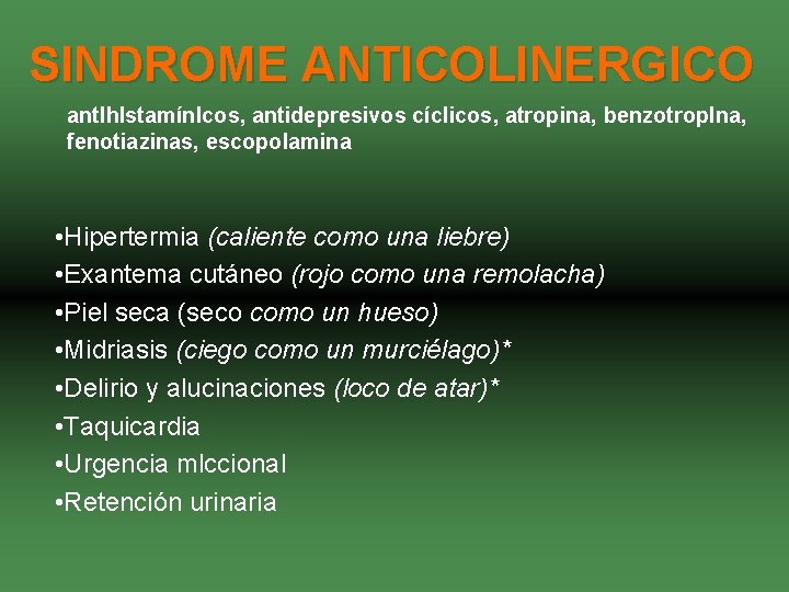 SINDROME ANTICOLINERGICO antlhlstamínlcos, antidepresivos cíclicos, atropina, benzotroplna, fenotiazinas, escopolamina • Hipertermia (caliente como una