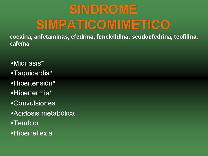 SINDROME SIMPATICOMIMETICO cocaína, anfetaminas, efedrina, fenclclldlna, seudoefedrina, teofillna, cafeína • Midriasis* • Taquicardia* •