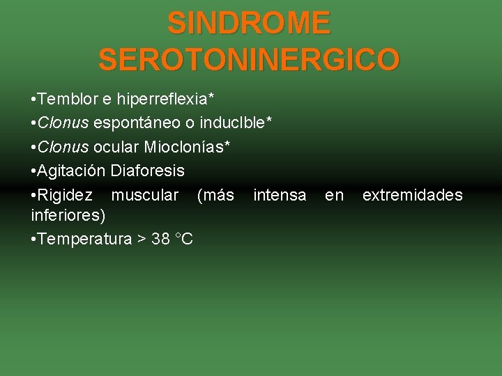 SINDROME SEROTONINERGICO • Temblor e hiperreflexia* • Clonus espontáneo o induclble* • Clonus ocular