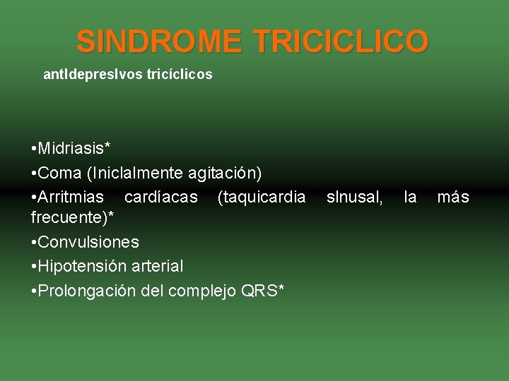 SINDROME TRICICLICO antldepreslvos tricíclicos • Midriasis* • Coma (Iniclalmente agitación) • Arritmias cardíacas (taquicardia