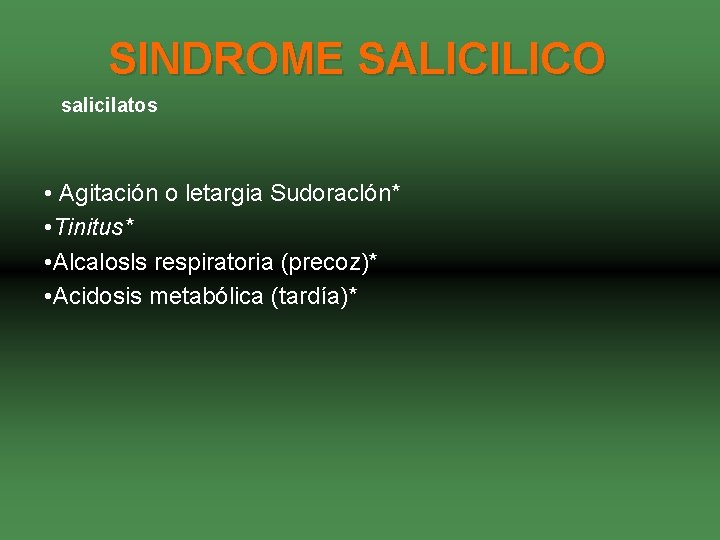 SINDROME SALICILICO salicilatos • Agitación o letargia Sudoraclón* • Tinitus* • Alcalosls respiratoria (precoz)*