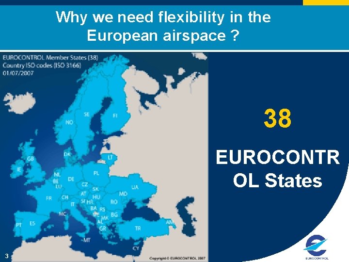 Why we need flexibility in the European airspace ? 38 EUROCONTR OL States 3