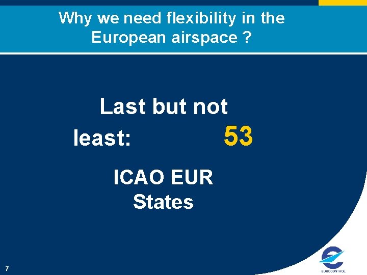 Why we need flexibility in the European airspace ? Last but not least: 53