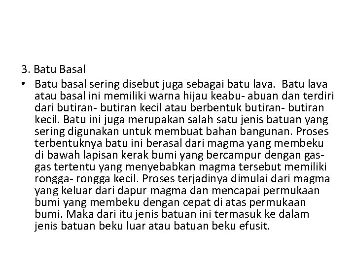 3. Batu Basal • Batu basal sering disebut juga sebagai batu lava. Batu lava