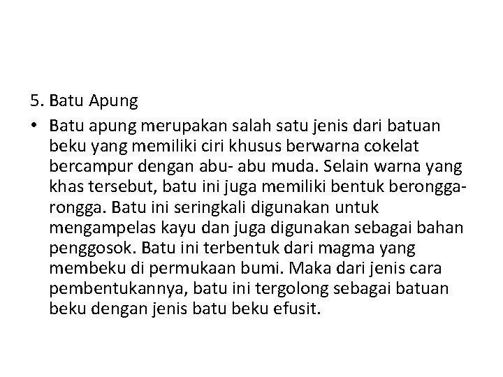 5. Batu Apung • Batu apung merupakan salah satu jenis dari batuan beku yang