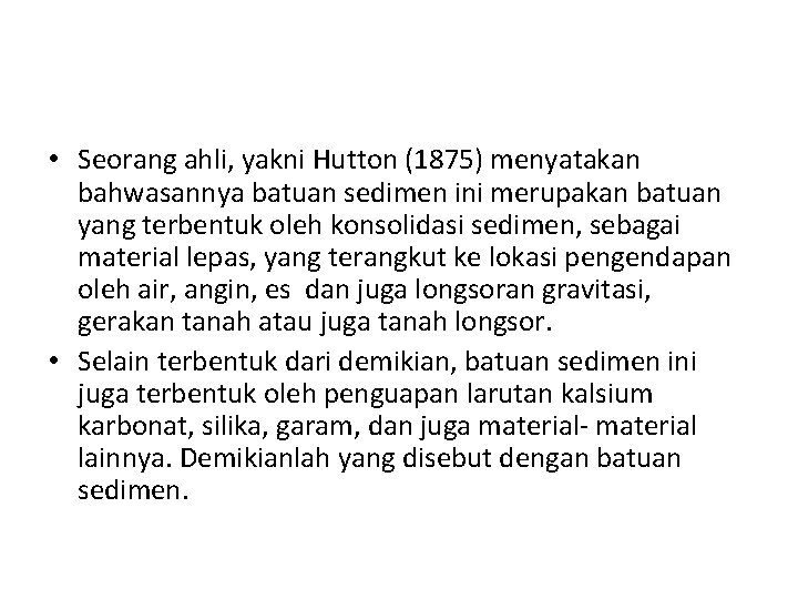  • Seorang ahli, yakni Hutton (1875) menyatakan bahwasannya batuan sedimen ini merupakan batuan