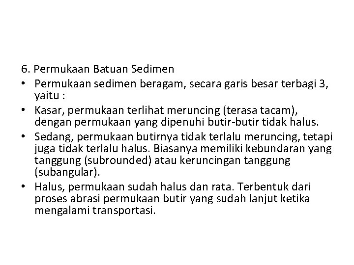 6. Permukaan Batuan Sedimen • Permukaan sedimen beragam, secara garis besar terbagi 3, yaitu