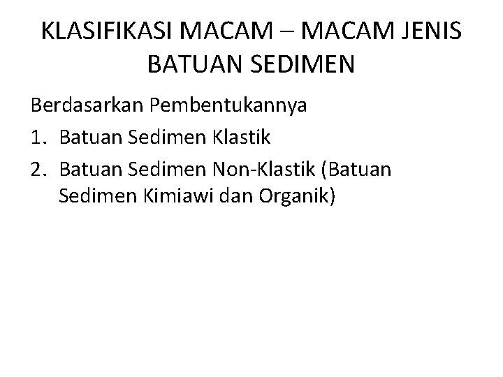 KLASIFIKASI MACAM – MACAM JENIS BATUAN SEDIMEN Berdasarkan Pembentukannya 1. Batuan Sedimen Klastik 2.