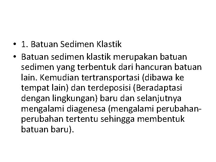  • 1. Batuan Sedimen Klastik • Batuan sedimen klastik merupakan batuan sedimen yang