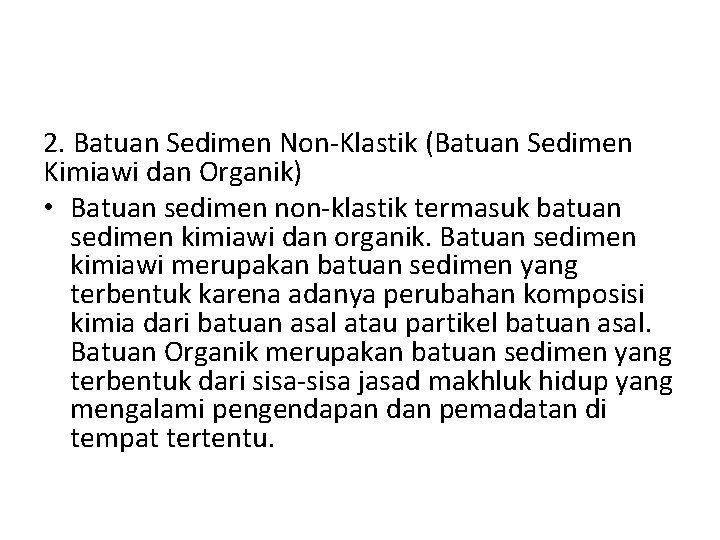 2. Batuan Sedimen Non-Klastik (Batuan Sedimen Kimiawi dan Organik) • Batuan sedimen non-klastik termasuk