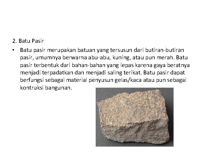 2. Batu Pasir • Batu pasir merupakan batuan yang tersusun dari butiran-butiran pasir, umumnya