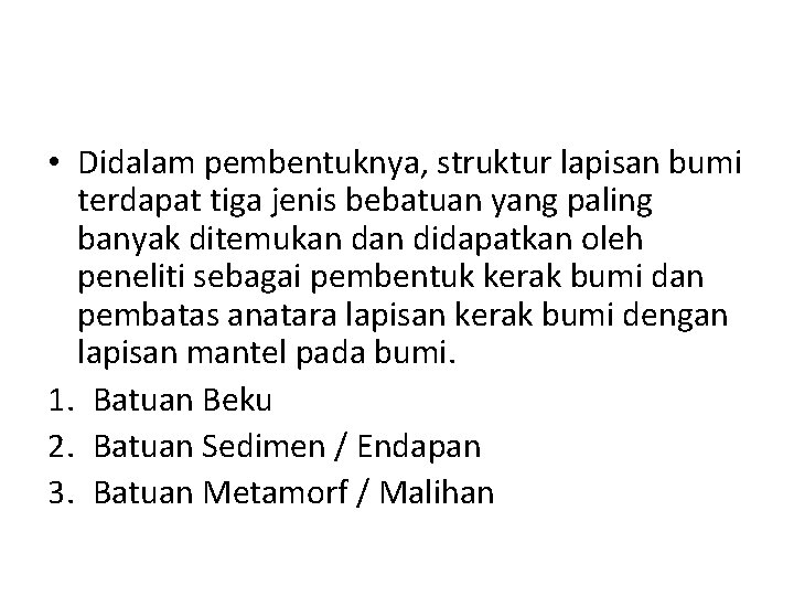  • Didalam pembentuknya, struktur lapisan bumi terdapat tiga jenis bebatuan yang paling banyak