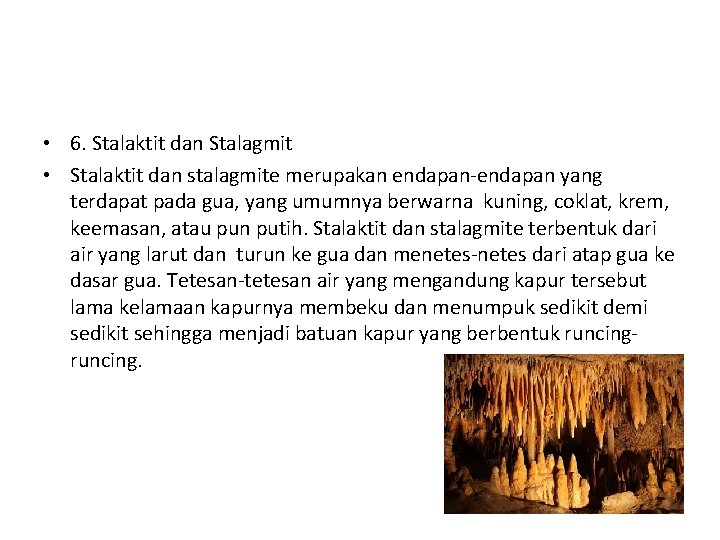  • 6. Stalaktit dan Stalagmit • Stalaktit dan stalagmite merupakan endapan-endapan yang terdapat