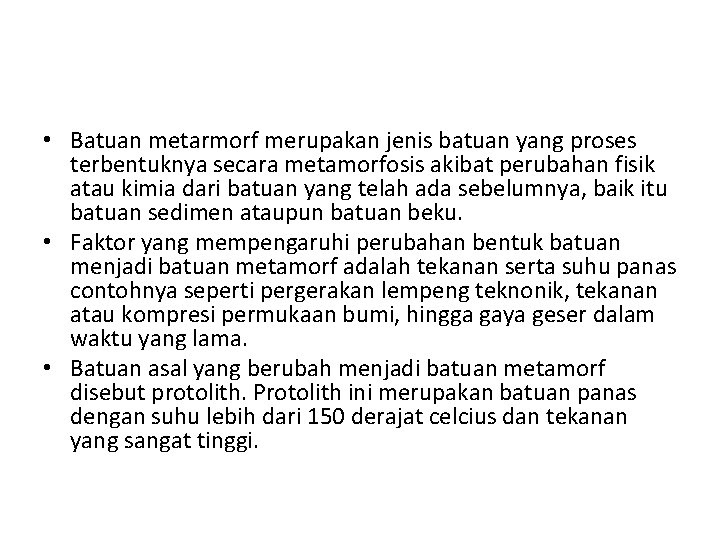  • Batuan metarmorf merupakan jenis batuan yang proses terbentuknya secara metamorfosis akibat perubahan