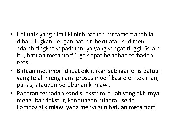  • Hal unik yang dimiliki oleh batuan metamorf apabila dibandingkan dengan batuan beku