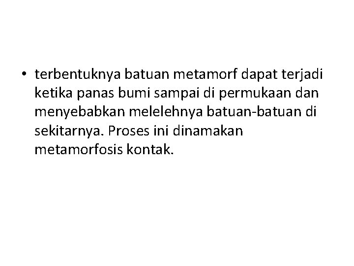  • terbentuknya batuan metamorf dapat terjadi ketika panas bumi sampai di permukaan dan