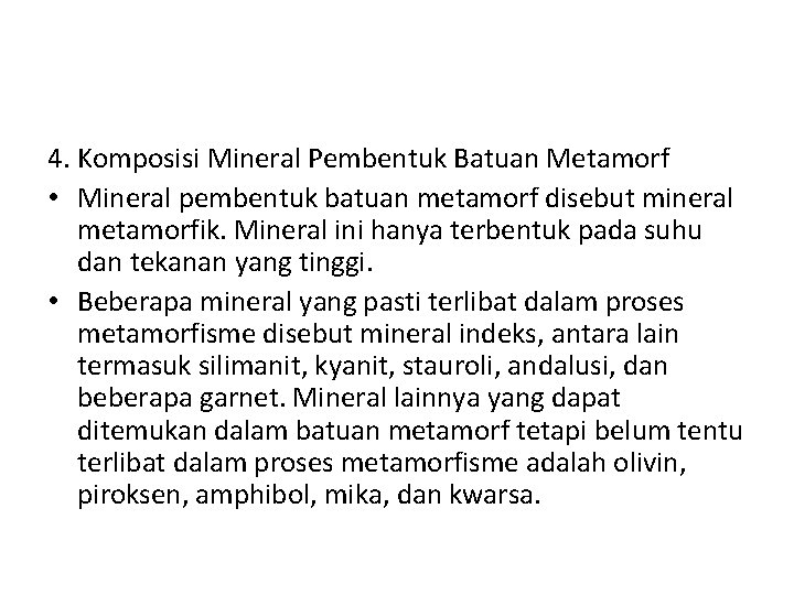 4. Komposisi Mineral Pembentuk Batuan Metamorf • Mineral pembentuk batuan metamorf disebut mineral metamorfik.