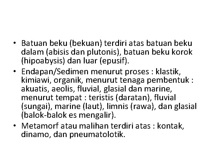  • Batuan beku (bekuan) terdiri atas batuan beku dalam (abisis dan plutonis), batuan