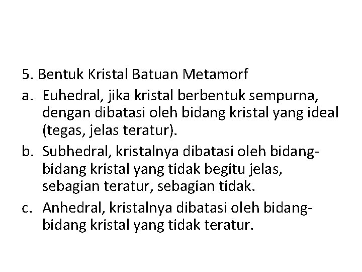 5. Bentuk Kristal Batuan Metamorf a. Euhedral, jika kristal berbentuk sempurna, dengan dibatasi oleh