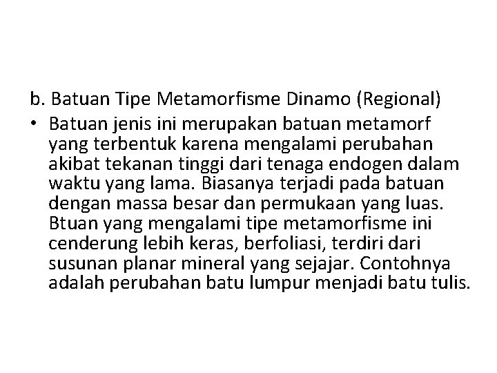 b. Batuan Tipe Metamorfisme Dinamo (Regional) • Batuan jenis ini merupakan batuan metamorf yang