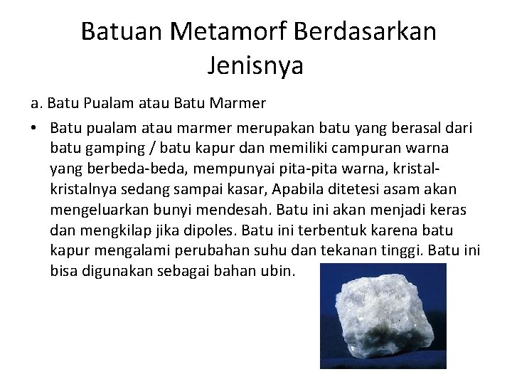 Batuan Metamorf Berdasarkan Jenisnya a. Batu Pualam atau Batu Marmer • Batu pualam atau