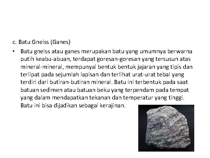 c. Batu Gneiss (Ganes) • Batu gneiss atau ganes merupakan batu yang umumnya berwarna