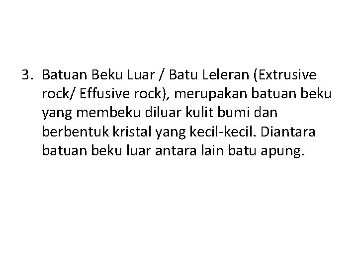 3. Batuan Beku Luar / Batu Leleran (Extrusive rock/ Effusive rock), merupakan batuan beku