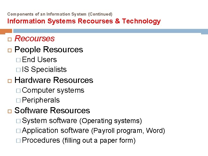 Components of an Information System (Continued) Information Systems Recourses & Technology Recourses People Resources Components of an Information System (Continued) Information Systems Recourses & Technology Recourses People Resources