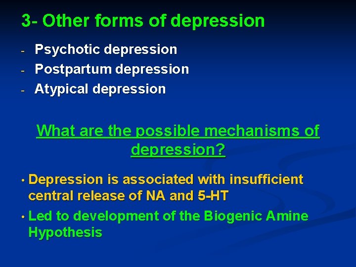 3 - Other forms of depression - Psychotic depression Postpartum depression Atypical depression What