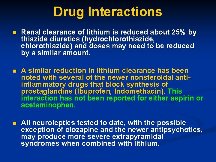 Drug Interactions n Renal clearance of lithium is reduced about 25% by thiazide diuretics